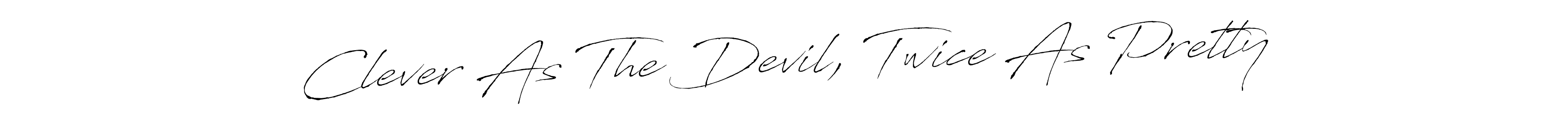 Use a signature maker to create a handwritten signature online. With this signature software, you can design (Antro_Vectra) your own signature for name Clever As The Devil, Twice As Pretty. Clever As The Devil, Twice As Pretty signature style 6 images and pictures png