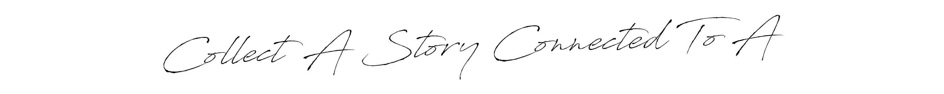 Make a beautiful signature design for name Collect A Story Connected To A. Use this online signature maker to create a handwritten signature for free. Collect A Story Connected To A signature style 6 images and pictures png