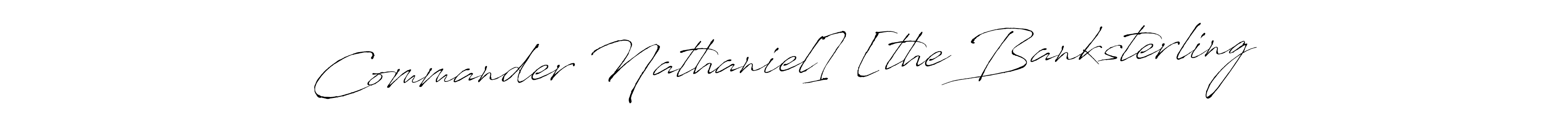 Design your own signature with our free online signature maker. With this signature software, you can create a handwritten (Antro_Vectra) signature for name Commander Nathaniel] [the Banksterling. Commander Nathaniel] [the Banksterling signature style 6 images and pictures png