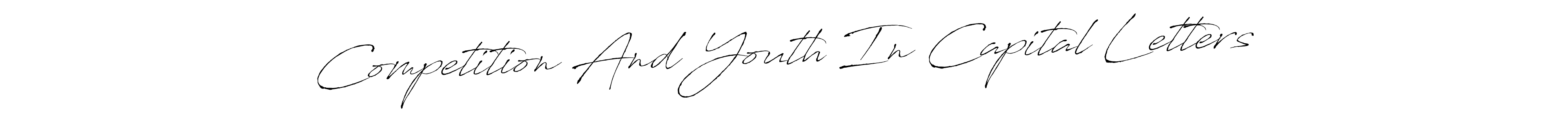 Check out images of Autograph of Competition And Youth In Capital Letters name. Actor Competition And Youth In Capital Letters Signature Style. Antro_Vectra is a professional sign style online. Competition And Youth In Capital Letters signature style 6 images and pictures png