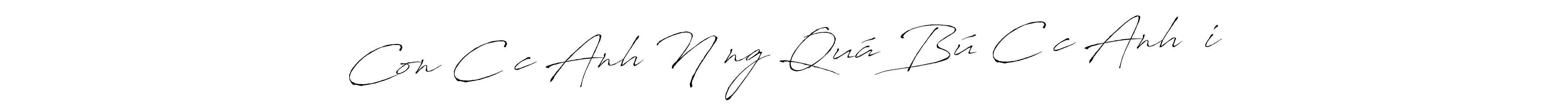 Create a beautiful signature design for name Con Cặc Anh Nứng Quá Bú Cặc Anh Đi. With this signature (Antro_Vectra) fonts, you can make a handwritten signature for free. Con Cặc Anh Nứng Quá Bú Cặc Anh Đi signature style 6 images and pictures png