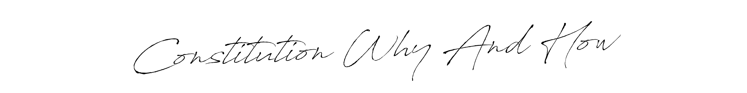 How to make Constitution Why And How signature? Antro_Vectra is a professional autograph style. Create handwritten signature for Constitution Why And How name. Constitution Why And How signature style 6 images and pictures png