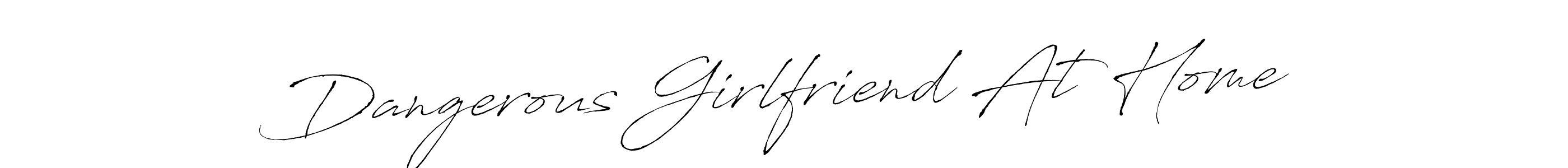 Also You can easily find your signature by using the search form. We will create Dangerous Girlfriend At Home name handwritten signature images for you free of cost using Antro_Vectra sign style. Dangerous Girlfriend At Home signature style 6 images and pictures png