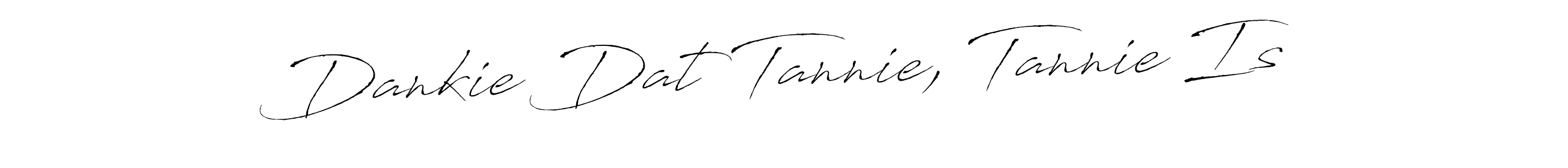 How to make Dankie Dat Tannie, Tannie Is name signature. Use Antro_Vectra style for creating short signs online. This is the latest handwritten sign. Dankie Dat Tannie, Tannie Is signature style 6 images and pictures png