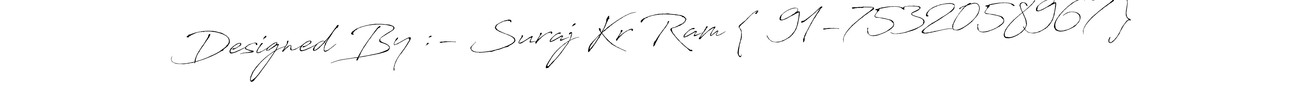 Similarly Antro_Vectra is the best handwritten signature design. Signature creator online .You can use it as an online autograph creator for name Designed By :- Suraj Kr Ram {  91-7532058967 }. Designed By :- Suraj Kr Ram {  91-7532058967 } signature style 6 images and pictures png