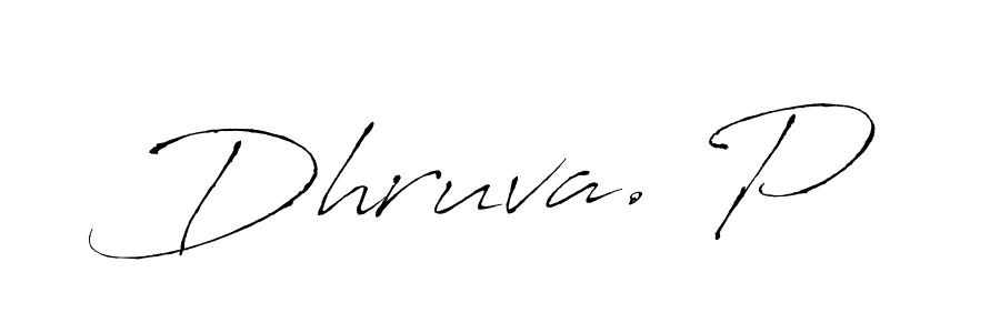 Create a beautiful signature design for name Dhruva. P. With this signature (Antro_Vectra) fonts, you can make a handwritten signature for free. Dhruva. P signature style 6 images and pictures png