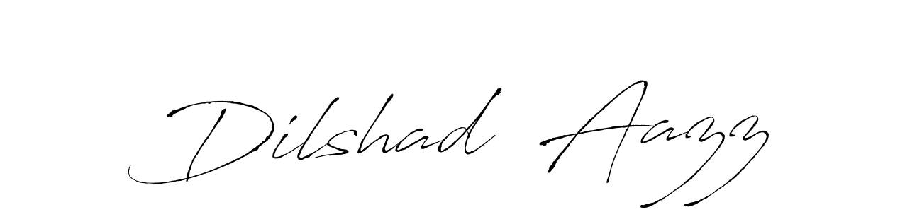 Make a beautiful signature design for name Dilshad  Aazz. With this signature (Antro_Vectra) style, you can create a handwritten signature for free. Dilshad  Aazz signature style 6 images and pictures png