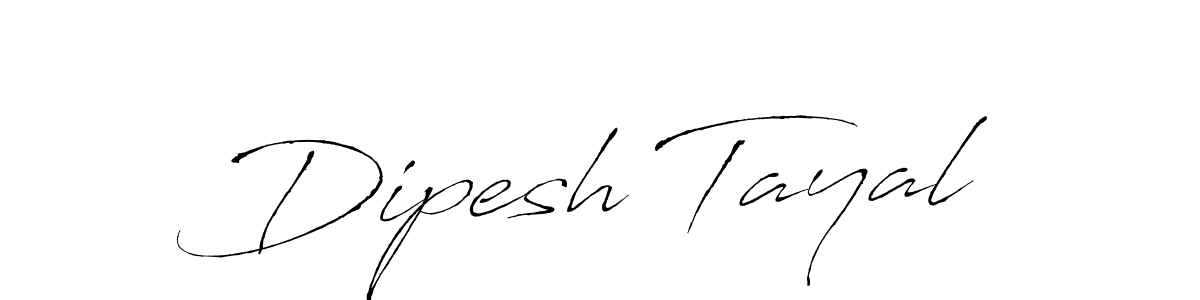 You should practise on your own different ways (Antro_Vectra) to write your name (Dipesh Tayal) in signature. don't let someone else do it for you. Dipesh Tayal signature style 6 images and pictures png