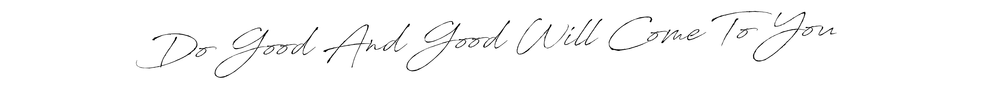 Similarly Antro_Vectra is the best handwritten signature design. Signature creator online .You can use it as an online autograph creator for name Do Good And Good Will Come To You. Do Good And Good Will Come To You signature style 6 images and pictures png