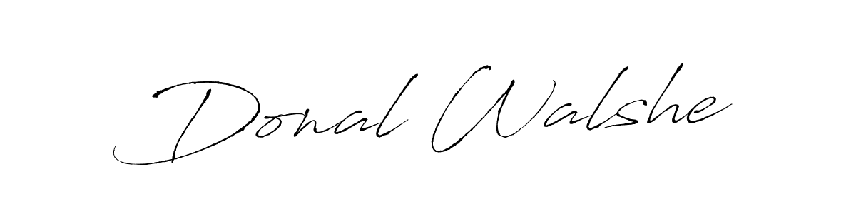 You should practise on your own different ways (Antro_Vectra) to write your name (Donal Walshe) in signature. don't let someone else do it for you. Donal Walshe signature style 6 images and pictures png