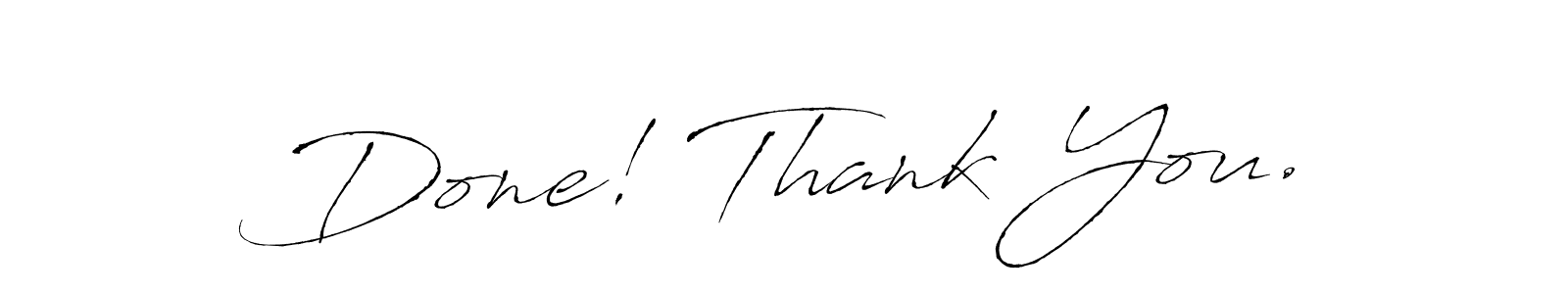 Use a signature maker to create a handwritten signature online. With this signature software, you can design (Antro_Vectra) your own signature for name Done! Thank You.. Done! Thank You. signature style 6 images and pictures png