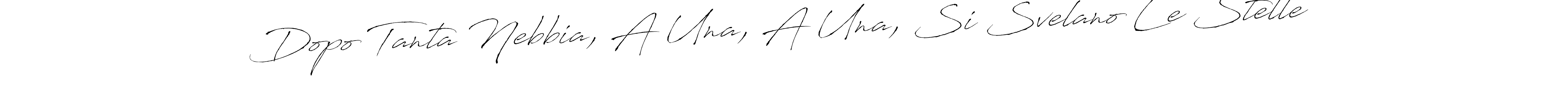 Also You can easily find your signature by using the search form. We will create Dopo Tanta Nebbia, A Una, A Una, Si Svelano Le Stelle name handwritten signature images for you free of cost using Antro_Vectra sign style. Dopo Tanta Nebbia, A Una, A Una, Si Svelano Le Stelle signature style 6 images and pictures png