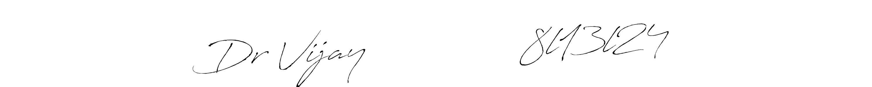 You should practise on your own different ways (Antro_Vectra) to write your name (Dr Vijay               8l13l24) in signature. don't let someone else do it for you. Dr Vijay               8l13l24 signature style 6 images and pictures png
