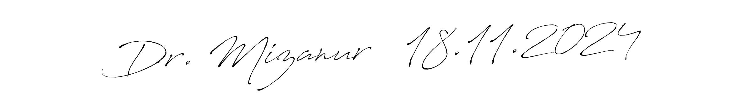 Design your own signature with our free online signature maker. With this signature software, you can create a handwritten (Antro_Vectra) signature for name Dr. Mizanur   18.11.2024. Dr. Mizanur   18.11.2024 signature style 6 images and pictures png