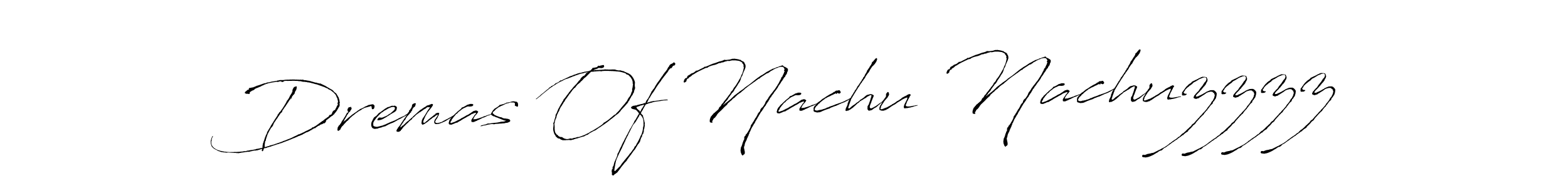 How to make Dremas Of Nachu Nachuzzzz name signature. Use Antro_Vectra style for creating short signs online. This is the latest handwritten sign. Dremas Of Nachu Nachuzzzz signature style 6 images and pictures png