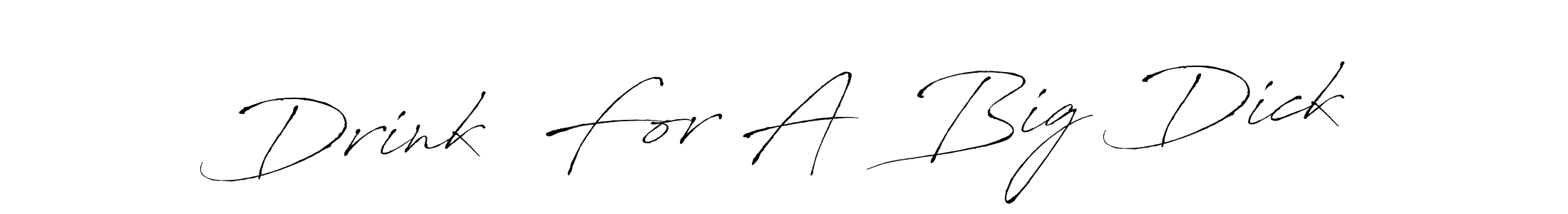 Make a beautiful signature design for name Drink  For A  Big Dick. Use this online signature maker to create a handwritten signature for free. Drink  For A  Big Dick signature style 6 images and pictures png