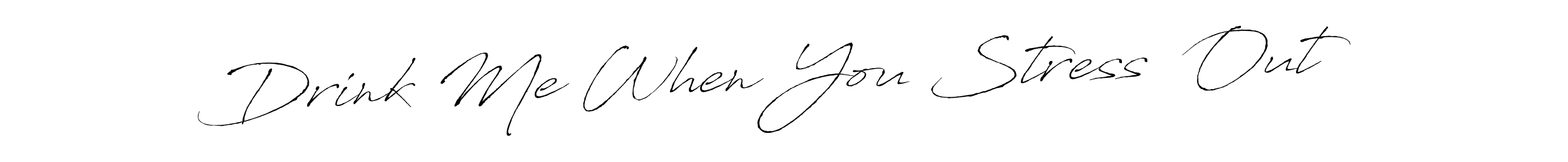 Create a beautiful signature design for name Drink Me When You Stress  Out. With this signature (Antro_Vectra) fonts, you can make a handwritten signature for free. Drink Me When You Stress  Out signature style 6 images and pictures png