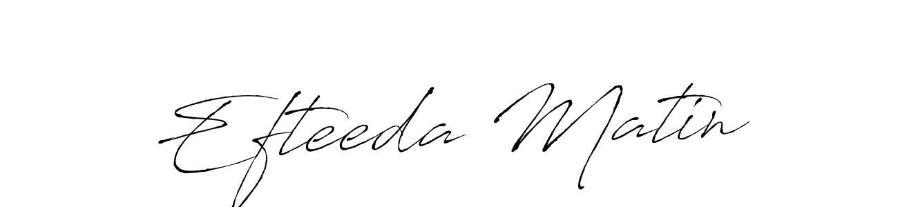 It looks lik you need a new signature style for name Efteeda Matin. Design unique handwritten (Antro_Vectra) signature with our free signature maker in just a few clicks. Efteeda Matin signature style 6 images and pictures png