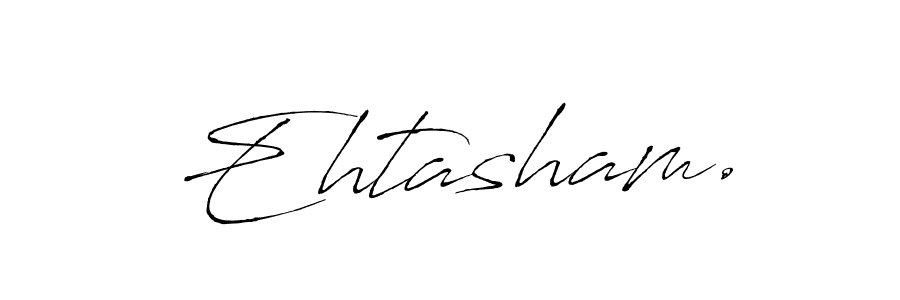 Make a beautiful signature design for name Ehtasham.. With this signature (Antro_Vectra) style, you can create a handwritten signature for free. Ehtasham. signature style 6 images and pictures png