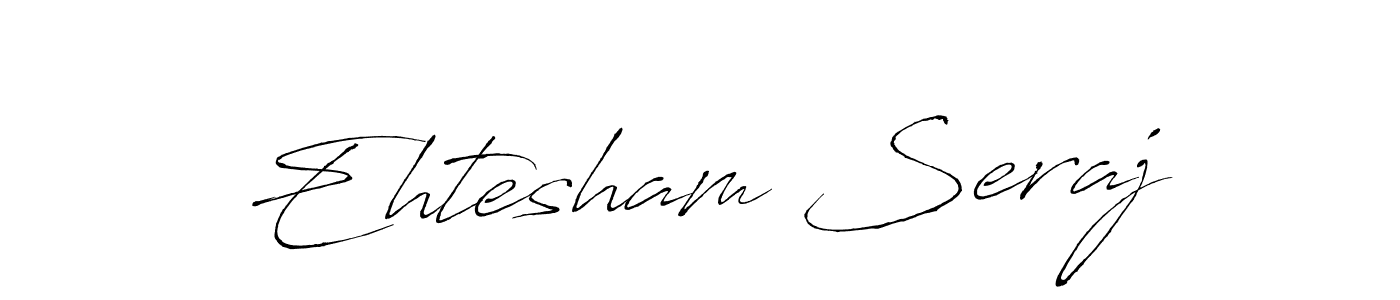 Use a signature maker to create a handwritten signature online. With this signature software, you can design (Antro_Vectra) your own signature for name Ehtesham Seraj. Ehtesham Seraj signature style 6 images and pictures png