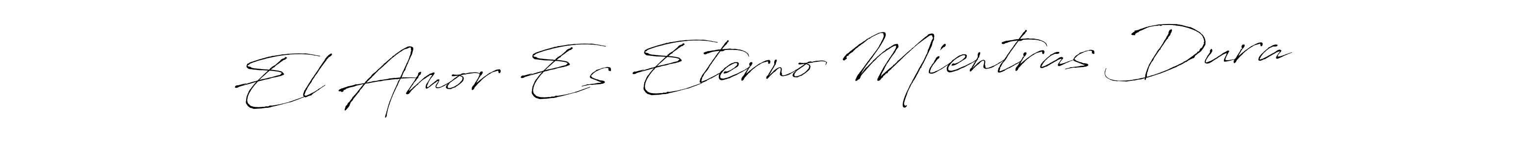 Use a signature maker to create a handwritten signature online. With this signature software, you can design (Antro_Vectra) your own signature for name El Amor Es Eterno Mientras Dura. El Amor Es Eterno Mientras Dura signature style 6 images and pictures png