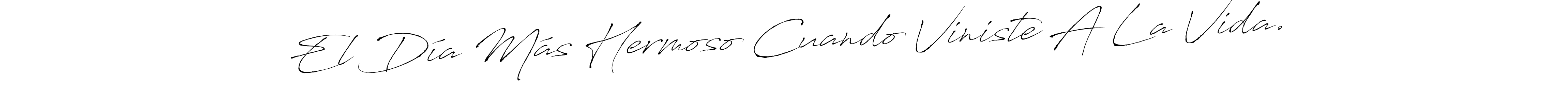 Create a beautiful signature design for name El Día Más Hermoso Cuando Viniste A La Vida.. With this signature (Antro_Vectra) fonts, you can make a handwritten signature for free. El Día Más Hermoso Cuando Viniste A La Vida. signature style 6 images and pictures png