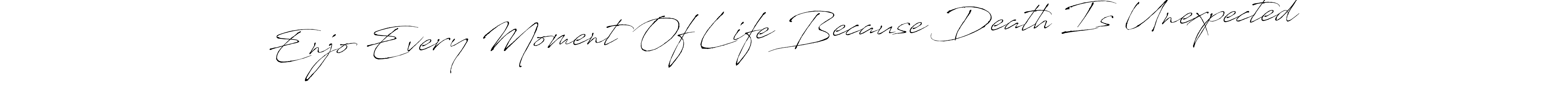 The best way (Antro_Vectra) to make a short signature is to pick only two or three words in your name. The name Enjo Every Moment Of Life Because Death Is Unexpected include a total of six letters. For converting this name. Enjo Every Moment Of Life Because Death Is Unexpected signature style 6 images and pictures png