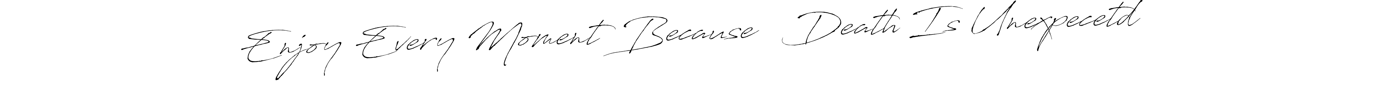 How to Draw Enjoy Every Moment Because   Death Is Unexpecetd signature style? Antro_Vectra is a latest design signature styles for name Enjoy Every Moment Because   Death Is Unexpecetd. Enjoy Every Moment Because   Death Is Unexpecetd signature style 6 images and pictures png