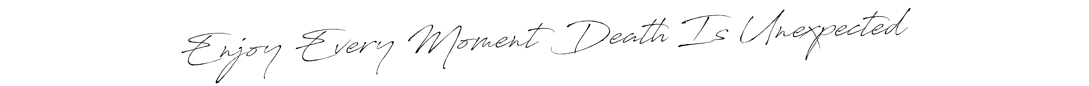 How to make Enjoy Every Moment Death Is Unexpected signature? Antro_Vectra is a professional autograph style. Create handwritten signature for Enjoy Every Moment Death Is Unexpected name. Enjoy Every Moment Death Is Unexpected signature style 6 images and pictures png