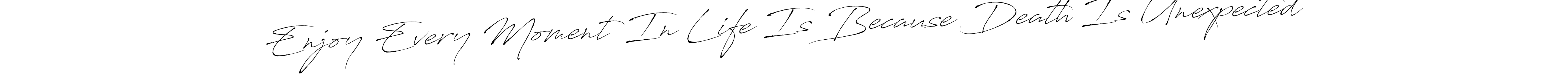 Use a signature maker to create a handwritten signature online. With this signature software, you can design (Antro_Vectra) your own signature for name Enjoy Every Moment In Life Is Because Death Is Unexpected. Enjoy Every Moment In Life Is Because Death Is Unexpected signature style 6 images and pictures png