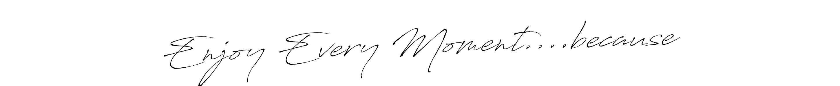 Here are the top 10 professional signature styles for the name Enjoy Every Moment....because. These are the best autograph styles you can use for your name. Enjoy Every Moment....because signature style 6 images and pictures png