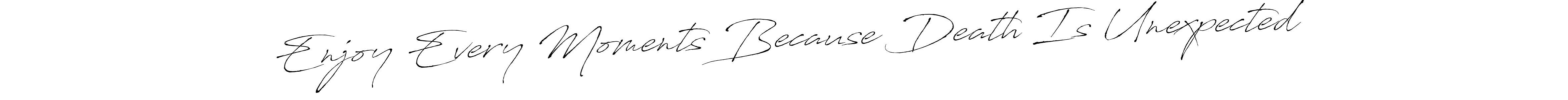 Also You can easily find your signature by using the search form. We will create Enjoy Every Moments Because Death Is Unexpected name handwritten signature images for you free of cost using Antro_Vectra sign style. Enjoy Every Moments Because Death Is Unexpected signature style 6 images and pictures png
