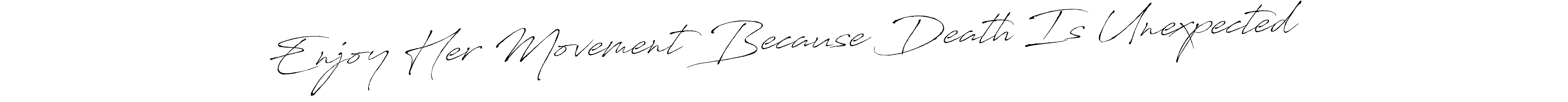 Use a signature maker to create a handwritten signature online. With this signature software, you can design (Antro_Vectra) your own signature for name Enjoy Her Movement Because Death Is Unexpected. Enjoy Her Movement Because Death Is Unexpected signature style 6 images and pictures png