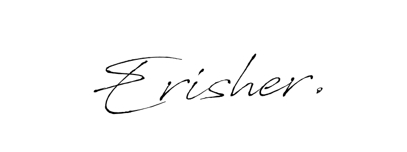 You should practise on your own different ways (Antro_Vectra) to write your name (Erisher.) in signature. don't let someone else do it for you. Erisher. signature style 6 images and pictures png