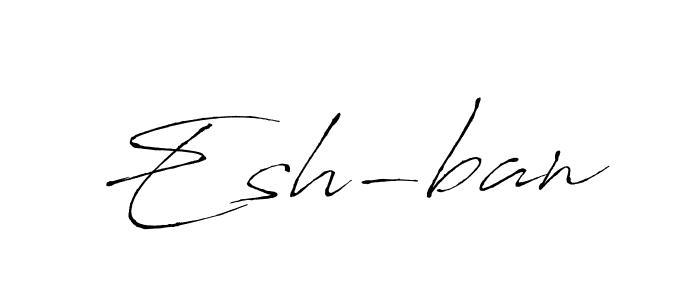 How to make Esh-ban signature? Antro_Vectra is a professional autograph style. Create handwritten signature for Esh-ban name. Esh-ban signature style 6 images and pictures png