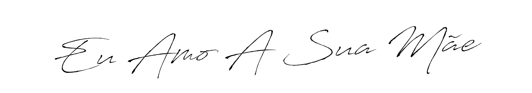 Design your own signature with our free online signature maker. With this signature software, you can create a handwritten (Antro_Vectra) signature for name Eu Amo A Sua Mãe. Eu Amo A Sua Mãe signature style 6 images and pictures png