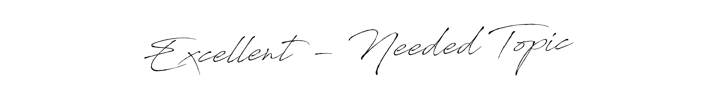 Use a signature maker to create a handwritten signature online. With this signature software, you can design (Antro_Vectra) your own signature for name Excellent - Needed Topic. Excellent - Needed Topic signature style 6 images and pictures png