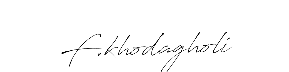 F.khodagholi stylish signature style. Best Handwritten Sign (Antro_Vectra) for my name. Handwritten Signature Collection Ideas for my name F.khodagholi. F.khodagholi signature style 6 images and pictures png