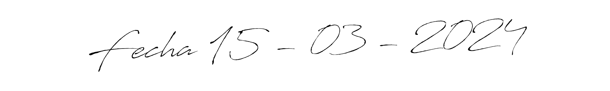 Use a signature maker to create a handwritten signature online. With this signature software, you can design (Antro_Vectra) your own signature for name Fecha 15 - 03 - 2024. Fecha 15 - 03 - 2024 signature style 6 images and pictures png