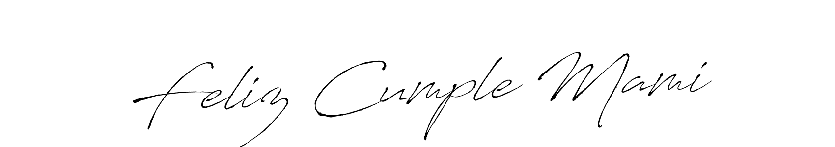 Use a signature maker to create a handwritten signature online. With this signature software, you can design (Antro_Vectra) your own signature for name Feliz Cumple Mami. Feliz Cumple Mami signature style 6 images and pictures png