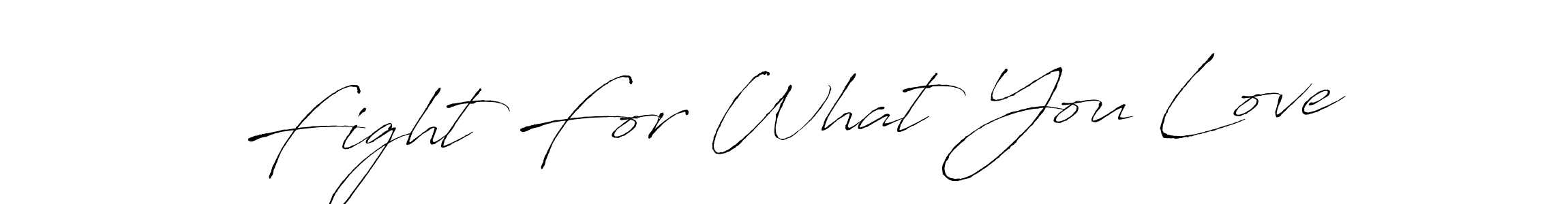 Use a signature maker to create a handwritten signature online. With this signature software, you can design (Antro_Vectra) your own signature for name Fight For What You Love. Fight For What You Love signature style 6 images and pictures png