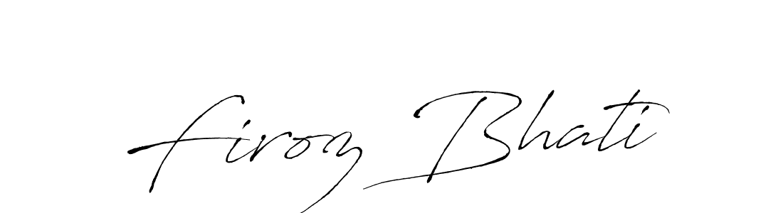 Design your own signature with our free online signature maker. With this signature software, you can create a handwritten (Antro_Vectra) signature for name Firoz Bhati. Firoz Bhati signature style 6 images and pictures png