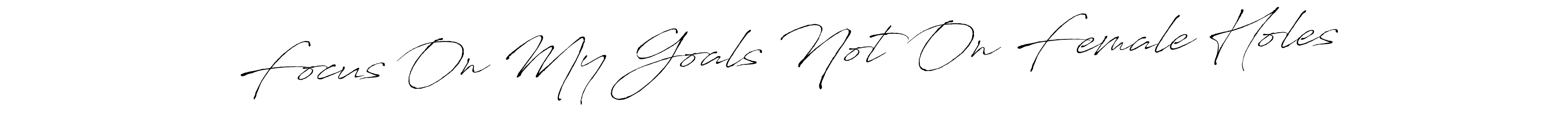 Focus On My Goals Not On Female Holes stylish signature style. Best Handwritten Sign (Antro_Vectra) for my name. Handwritten Signature Collection Ideas for my name Focus On My Goals Not On Female Holes. Focus On My Goals Not On Female Holes signature style 6 images and pictures png
