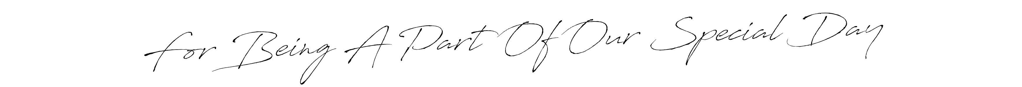 Make a beautiful signature design for name For Being A Part Of Our Special Day. Use this online signature maker to create a handwritten signature for free. For Being A Part Of Our Special Day signature style 6 images and pictures png