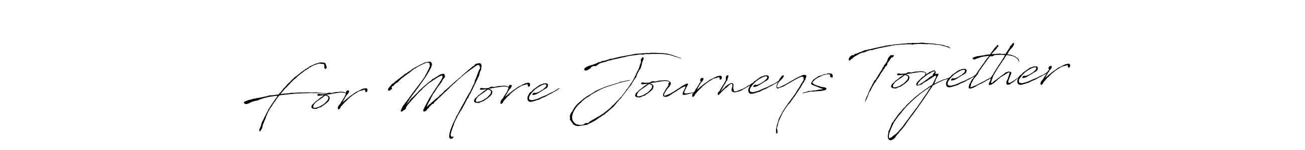 if you are searching for the best signature style for your name For More Journeys Together. so please give up your signature search. here we have designed multiple signature styles  using Antro_Vectra. For More Journeys Together signature style 6 images and pictures png