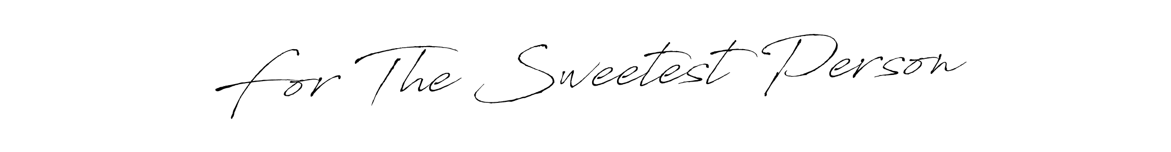 Create a beautiful signature design for name For The Sweetest Person. With this signature (Antro_Vectra) fonts, you can make a handwritten signature for free. For The Sweetest Person signature style 6 images and pictures png