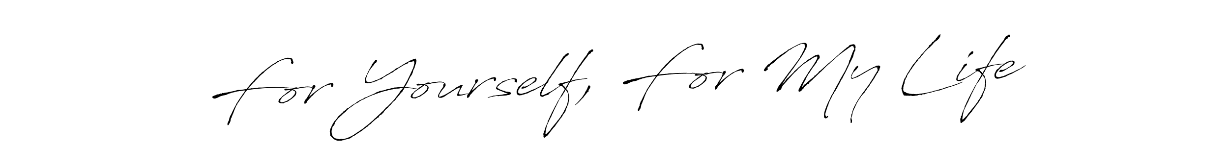 It looks lik you need a new signature style for name For Yourself, For My Life. Design unique handwritten (Antro_Vectra) signature with our free signature maker in just a few clicks. For Yourself, For My Life signature style 6 images and pictures png