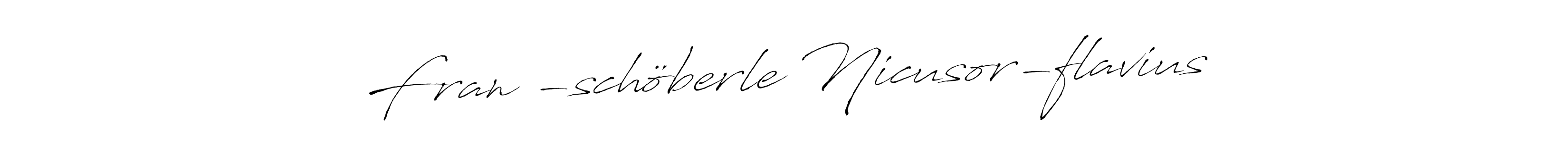 Make a beautiful signature design for name Franț-schöberle Nicusor-flavius. With this signature (Antro_Vectra) style, you can create a handwritten signature for free. Franț-schöberle Nicusor-flavius signature style 6 images and pictures png