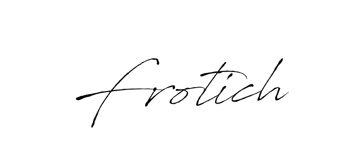 You should practise on your own different ways (Antro_Vectra) to write your name (Frotich) in signature. don't let someone else do it for you. Frotich signature style 6 images and pictures png