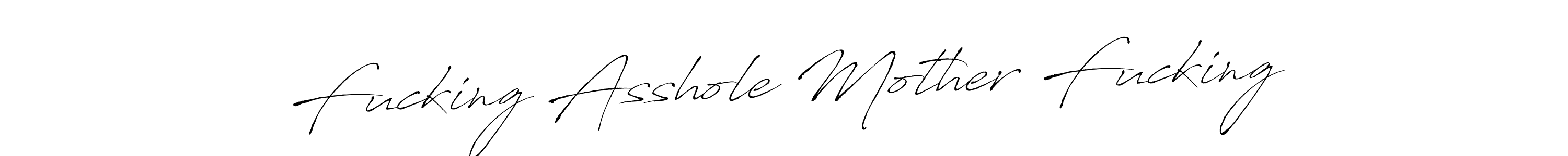 Use a signature maker to create a handwritten signature online. With this signature software, you can design (Antro_Vectra) your own signature for name Fucking Asshole Mother Fucking. Fucking Asshole Mother Fucking signature style 6 images and pictures png